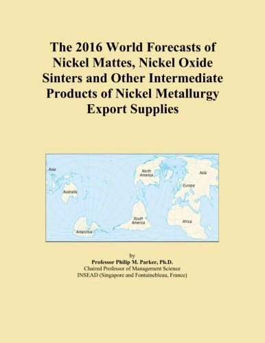 The 2016 World Forecasts of Nickel Mattes, Nickel Oxide Sinters and Other Intermediate Products of Nickel Metallurgy Export Supplies