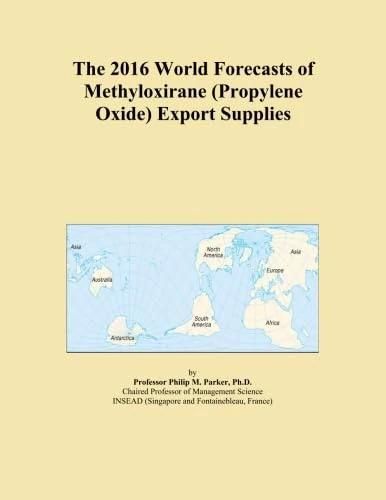 The 2016 World Forecasts of Methyloxirane (Propylene Oxide) Export Supplies