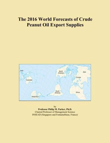 The 2016 World Forecasts of Crude Peanut Oil Export Supplies