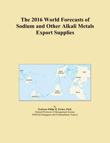 The 2016 World Forecasts of Sodium and Other Alkali Metals Export Supplies