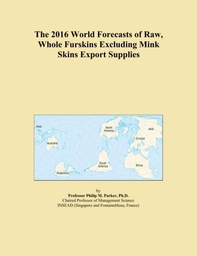 The 2016 World Forecasts of Raw, Whole Furskins Excluding Mink Skins Export Supplies