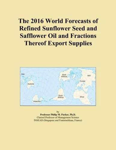 The 2016 World Forecasts of Refined Sunflower Seed and Safflower Oil and Fractions Thereof Export Supplies