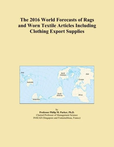 The 2016 World Forecasts of Rags and Worn Textile Articles Including Clothing Export Supplies