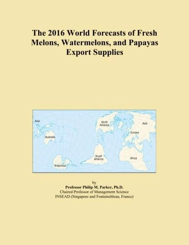 The 2016 World Forecasts of Fresh Melons, Watermelons, and Papayas Export Supplies