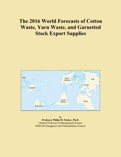 The 2016 World Forecasts of Cotton Waste, Yarn Waste, and Garnetted Stock Export Supplies