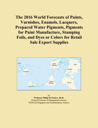 The 2016 World Forecasts of Paints, Varnishes, Enamels, Lacquers, Prepared Water Pigments, Pigments for Paint Manufacture, Stamping Foils, and Dyes or Colors for Retail Sale Export Supplies