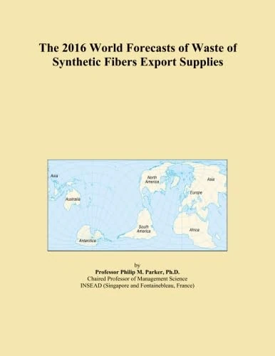 The 2016 World Forecasts of Waste of Synthetic Fibers Export Supplies