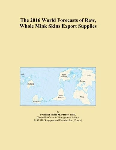 The 2016 World Forecasts of Raw, Whole Mink Skins Export Supplies