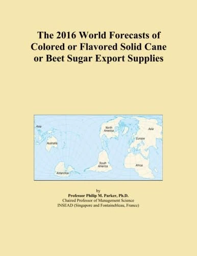 The 2016 World Forecasts of Colored or Flavored Solid Cane or Beet Sugar Export Supplies