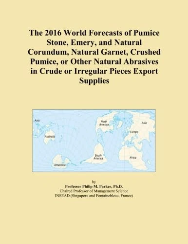 The 2016 World Forecasts of Pumice Stone, Emery, and Natural Corundum, Natural Garnet, Crushed Pumice, or Other Natural Abrasives in Crude or Irregular Pieces Export Supplies