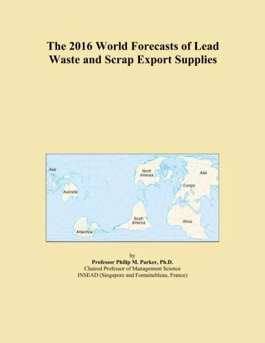 The 2016 World Forecasts of Lead Waste and Scrap Export Supplies