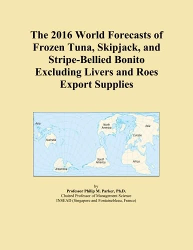 The 2016 World Forecasts of Frozen Tuna, Skipjack, and Stripe-Bellied Bonito Excluding Livers and Roes Export Supplies