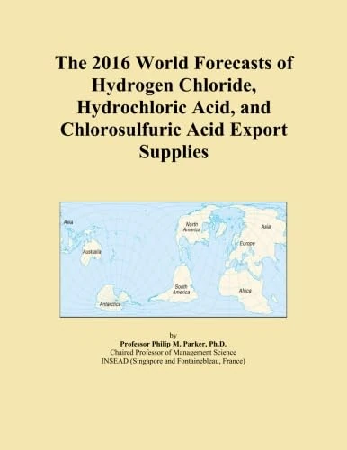 The 2016 World Forecasts of Hydrogen Chloride, Hydrochloric Acid, and Chlorosulfuric Acid Export Supplies
