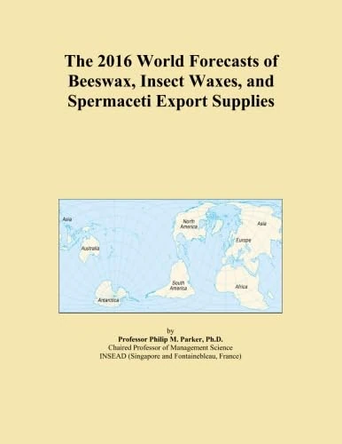 The 2016 World Forecasts of Beeswax, Insect Waxes, and Spermaceti Export Supplies