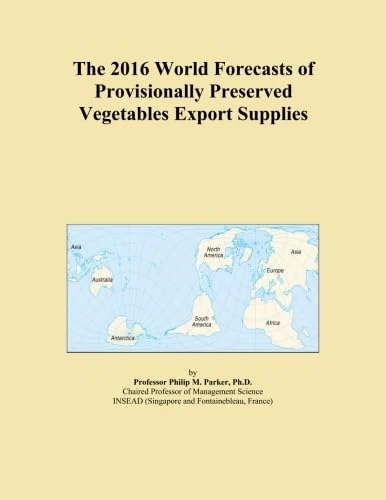 The 2016 World Forecasts of Provisionally Preserved Vegetables Export Supplies