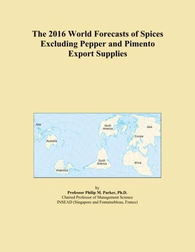 The 2016 World Forecasts of Spices Excluding Pepper and Pimento Export Supplies