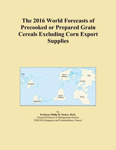 The 2016 World Forecasts of Precooked or Prepared Grain Cereals Excluding Corn Export Supplies