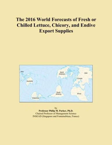 The 2016 World Forecasts of Fresh or Chilled Lettuce, Chicory, and Endive Export Supplies