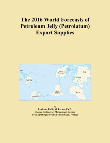 The 2016 World Forecasts of Petroleum Jelly (Petrolatum) Export Supplies