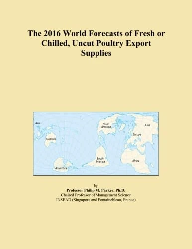 The 2016 World Forecasts of Fresh or Chilled, Uncut Poultry Export Supplies