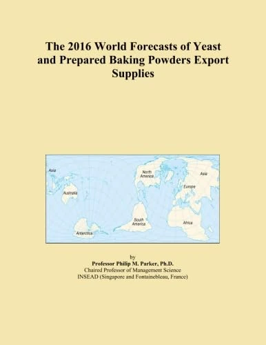 The 2016 World Forecasts of Yeast and Prepared Baking Powders Export Supplies