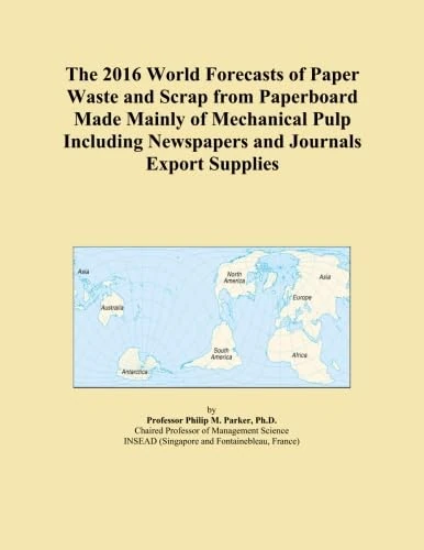 The 2016 World Forecasts of Paper Waste and Scrap from Paperboard Made Mainly of Mechanical Pulp Including Newspapers and Journals Export Supplies