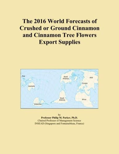 The 2016 World Forecasts of Crushed or Ground Cinnamon and Cinnamon Tree Flowers Export Supplies