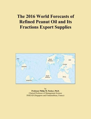 The 2016 World Forecasts of Refined Peanut Oil and Its Fractions Export Supplies