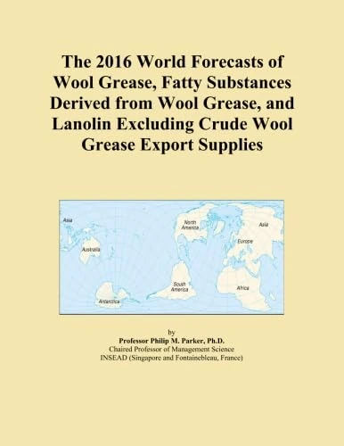 The 2016 World Forecasts of Wool Grease, Fatty Substances Derived from Wool Grease, and Lanolin Excluding Crude Wool Grease Export Supplies