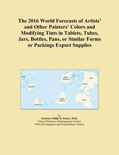 The 2016 World Forecasts of Artists' and Other Painters' Colors and Modifying Tints in Tablets, Tubes, Jars, Bottles, Pans, or Similar Forms or Packings Export Supplies