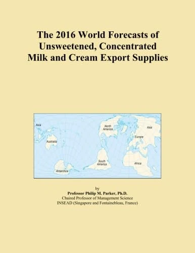 The 2016 World Forecasts of Unsweetened, Concentrated Milk and Cream Export Supplies