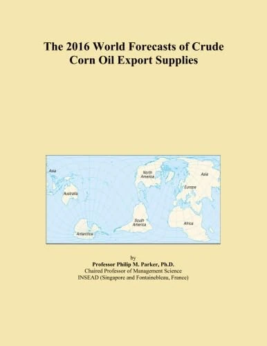 The 2016 World Forecasts of Crude Corn Oil Export Supplies