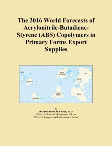 The 2016 World Forecasts of Acrylonitrile-Butadiene-Styrene (ABS) Copolymers in Primary Forms Export Supplies