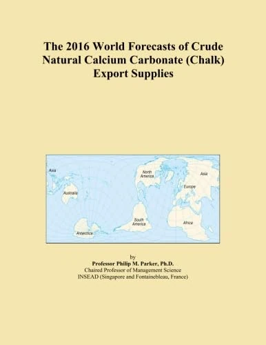 The 2016 World Forecasts of Crude Natural Calcium Carbonate (Chalk) Export Supplies