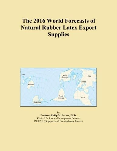 The 2016 World Forecasts of Natural Rubber Latex Export Supplies