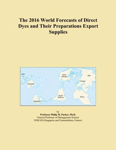 The 2016 World Forecasts of Direct Dyes and Their Preparations Export Supplies