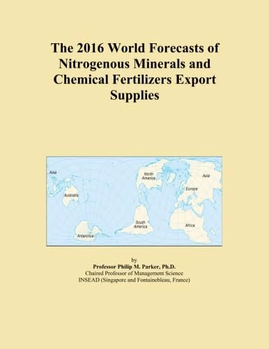 The 2016 World Forecasts of Nitrogenous Minerals and Chemical Fertilizers Export Supplies