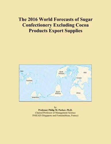 The 2016 World Forecasts of Sugar Confectionery Excluding Cocoa Products Export Supplies