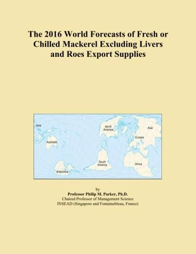 The 2016 World Forecasts of Fresh or Chilled Mackerel Excluding Livers and Roes Export Supplies