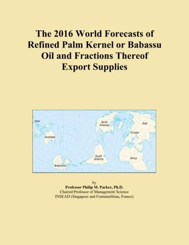 The 2016 World Forecasts of Refined Palm Kernel or Babassu Oil and Fractions Thereof Export Supplies