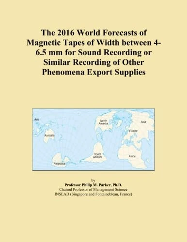 The 2016 World Forecasts of Magnetic Tapes of Width between 4-6.5 mm for Sound Recording or Similar Recording of Other Phenomena Export Supplies
