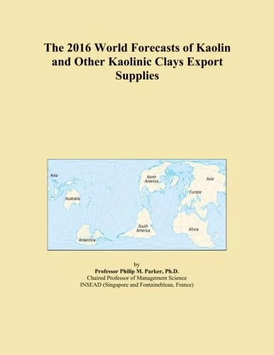 The 2016 World Forecasts of Kaolin and Other Kaolinic Clays Export Supplies
