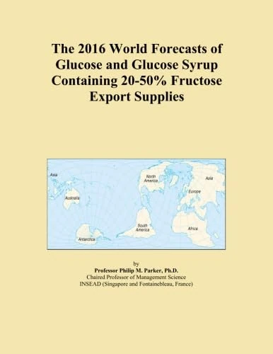 The 2016 World Forecasts of Glucose and Glucose Syrup Containing 20-50% Fructose Export Supplies