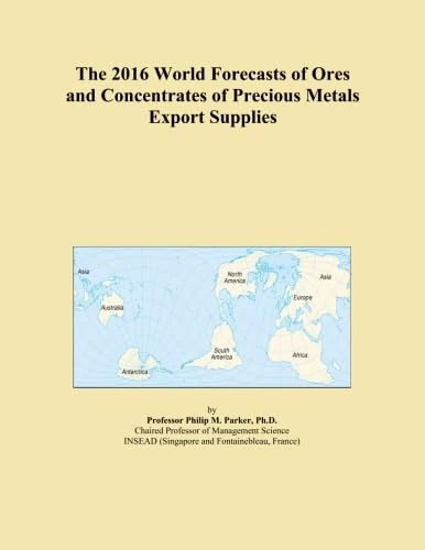 The 2016 World Forecasts of Ores and Concentrates of Precious Metals Export Supplies