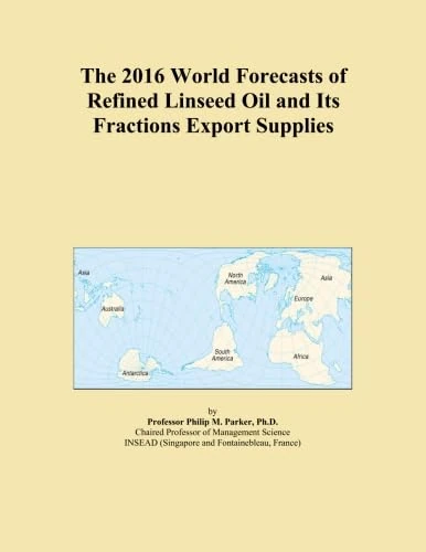 The 2016 World Forecasts of Refined Linseed Oil and Its Fractions Export Supplies