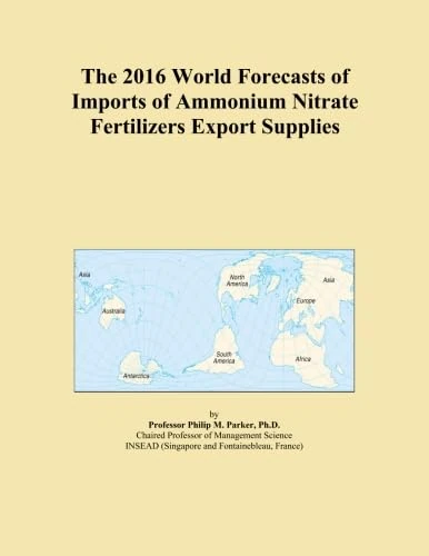 The 2016 World Forecasts of Imports of Ammonium Nitrate Fertilizers Export Supplies