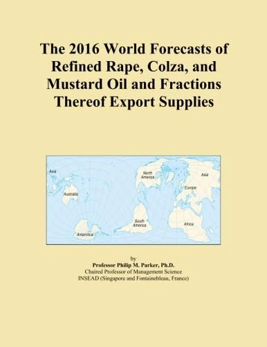 The 2016 World Forecasts of Refined Rape, Colza, and Mustard Oil and Fractions Thereof Export Supplies