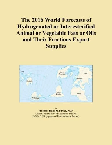 The 2016 World Forecasts of Hydrogenated or Interesterified Animal or Vegetable Fats or Oils and Their Fractions Export Supplies