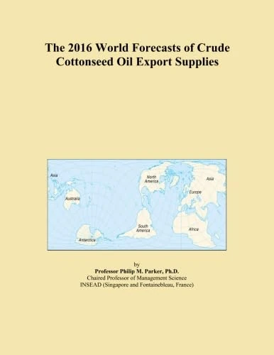 The 2016 World Forecasts of Crude Cottonseed Oil Export Supplies