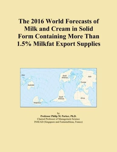 The 2016 World Forecasts of Milk and Cream in Solid Form Containing More Than 1.5% Milkfat Export Supplies